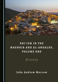 Abbildung von: Shi'ism in the Maghrib and al-Andalus, Volume One - Cambridge Scholars Publishing