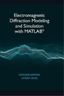Cover: Electromagnetic Diffraction Modeling and Simulation With MATLAB - Artech House Publishers