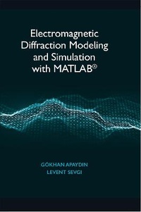 Enlarge image Cover: Electromagnetic Diffraction Modeling and Simulation With MATLAB - Artech House Publishers