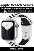 Cover: Apple Watch Series - User Manual Like No Other