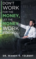 Cover: Don't Work For The Money, Let The Money Work For You - Stratton Press