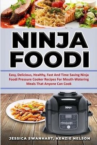 Abbildung von: Ninja Foodi Easy, Delicious, Healthy, Fast and Time Saving Ninja Foodi Pressure Cooker Recipes for Mouth - Watering Meals That Anyone Can Cook - Daka