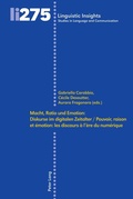 Cover: Macht, Ratio und Emotion: Diskurse im digitalen Zeitalter / Pouvoir, raison et &eacute;motion: les discours &agrave; l'&egrave;re du num&eacute;rique - Peter Lang Verlag