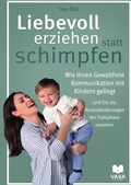Cover: Liebevoll erziehen statt schimpfen. Wie Ihnen gewaltfreie Kommunikation mit Kindern gelingt und Sie die Herausforderungen der Trotzphase meistern - epubli