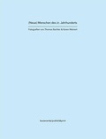Cover: (Neue) Menschen des 21. Jahrhunderts Fotografien von Thomas Bachler & Karen Weinert - publish&print