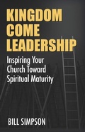 Cover: Kingdom Come Leadership - Bill Simpson