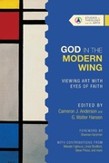 Cover: God in the Modern Wing - Viewing Art with Eyes of Faith - IVP Academic