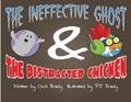 Cover: The Ineffective Ghost & The Distracted Chicken - Bookbaby