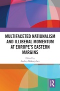 Cover: Multifaceted Nationalism and Illiberal Momentum at Europe's Eastern Margins - Routledge