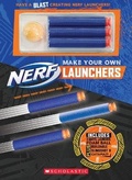 Cover: Make Your Own Nerf Launchers - Scholastic US