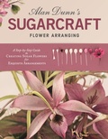 Cover: Alan Dunn's Sugarcraft Flower Arranging - IMM Lifestyle Books