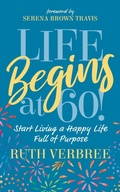 Cover: Life Begins at 60! - Morgan James Publishing llc