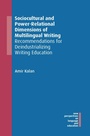 Cover: Sociocultural and Power-Relational Dimensions of Multilingual Writing - Multilingual Matters