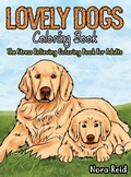 Cover: Lovely Dogs Coloring Book The Stress Relieving Coloring Book For Adults - Alex Gibbons