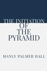 Enlarge image Cover: The Initiation of the Pyramid - Rolled Scroll Publishing