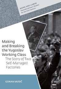 Enlarge image Cover: Making and Breaking the Yugoslav Working Class - Central European University Press