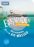 Cover: 52 kleine & gro&szlig;e Eskapaden in Deutschland - Wochenenden am Wasser - DuMont Reiseverlag