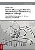 Cover: Methods of Measuring the Added Value of Facility Management for Generating Competitive Advantages - Tectum Wissenschaftsverlag