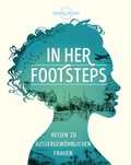 Cover: LONELY PLANET Bildband In Her Footsteps - Lonely Planet Deutschland ein Imprint von MAIRDUMONT