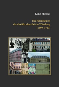 Abbildung von: Die Palaisbauten der Greiffenclau-Zeit in Würzburg (1699-1719) - Gesellschaft für Fränkische Geschichte c/o Verlag PH.C.W. Schmidt