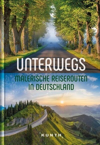 Abbildung von: KUNTH Unterwegs Malerische Reiserouten in Deutschland - Kunth Verlag