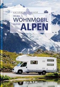 Abbildung von: KUNTH Mit dem Wohnmobil durch die Alpen - Kunth Verlag