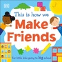 Cover: This Is How We Make Friends - DK Children