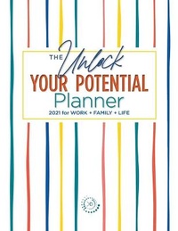 Abbildung von: The Unlock Your Potential Planner - 2021 for Work + Family + Life - Buchanan Group, LLC.