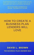 Cover: How to create a business plan lenders will love - D Brown & Company LLC United States