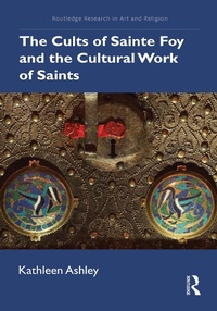 Abbildung von: The Cults of Sainte Foy and the Cultural Work of Saints - Routledge