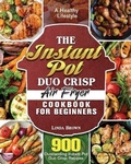 Cover: The Instant Pot Duo Crisp Air Fryer Cookbook for Beginners - Linda Brown
