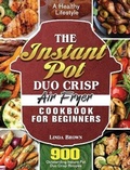 Cover: The Instant Pot Duo Crisp Air Fryer Cookbook for Beginners - Linda Brown