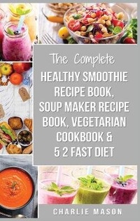 Abbildung von: Soup Maker Recipe Book, Vegetarian Cookbook, Smoothie Recipe Book, 5 2 Diet Recipe Book - Tilcan Group Limited