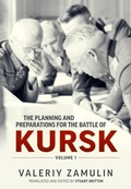 Cover: The Planning and Preparations for the Battle of Kursk - Helion & Company