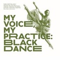 Cover: My Voice, My Practice: Black Dance 2020 - Serendipity Artists Movement Ltd