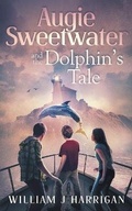 Cover: Augie Sweetwater and the Dolphin's Tale - Valentine Creek LLC