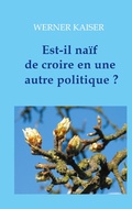 Cover: Est-il na&iuml;f de croire en une autre politique ? - Books on Demand
