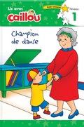 Cover: Caillou: Champion de danse - Lis avec Caillou, Niveau 1 (French edition of Caillou: The Big Dance Contest) - Caillou