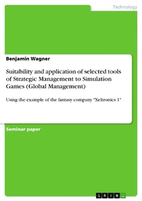 Enlarge image Cover: Suitability and application of selected tools of Strategic Management to Simulation Games (Global Management) - GRIN Verlag