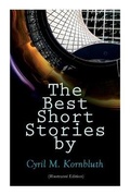 Cover: The Best Short Stories by Cyril M. Kornbluth (Illustrated Edition) - e-artnow