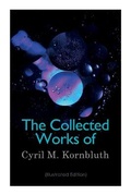 Cover: The Collected Works of Cyril M. Kornbluth (Illustrated Edition) - e-artnow