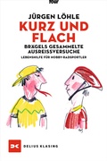 Cover: Kurz und flach - Br&auml;gels gesammelte Ausrei&szlig;versuche - Delius Klasing