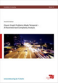 Enlarge image Cover: Classic graph problems made temporal - a parameterized complexity analysis - Universitätsverlag der TU Berlin