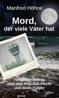 Abbildung von: Mord, der viele Väter hatte - Tatsachen-Roman über eine Republik-Flucht und deren Folgen - Verlag DeBehr