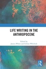 Cover: Life Writing in the Anthropocene - Routledge