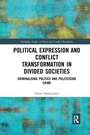 Cover: Political Expression and Conflict Transformation in Divided Societies - Routledge