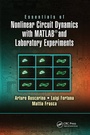 Cover: Essentials of Nonlinear Circuit Dynamics with MATLAB (R) and Laboratory Experiments - CRC Press