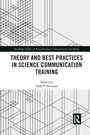 Cover: Theory and Best Practices in Science Communication Training - Routledge