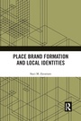 Cover: Place Brand Formation and Local Identities - Routledge