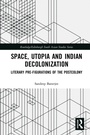 Cover: Space, Utopia and Indian Decolonization - Routledge